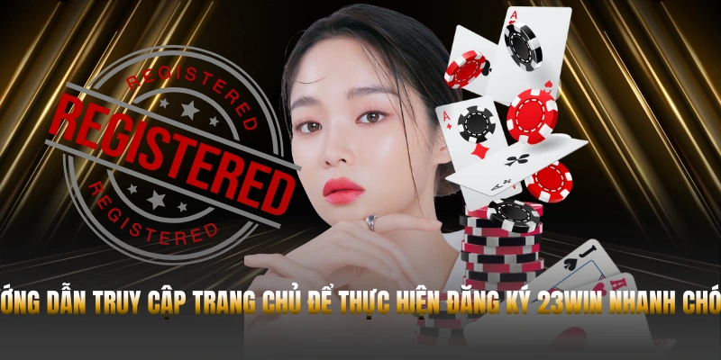 Hướng dẫn truy cập trang chủ để thực hiện đăng ký 23WIN nhanh chóng