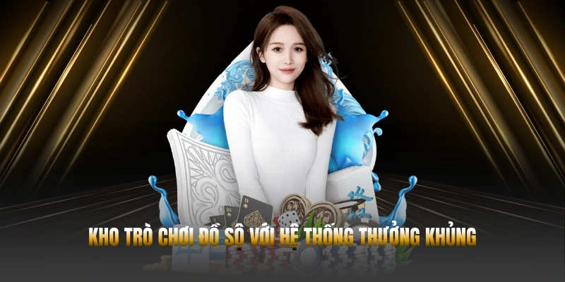 Kho trò chơi đồ sộ với hệ thống thưởng khủng