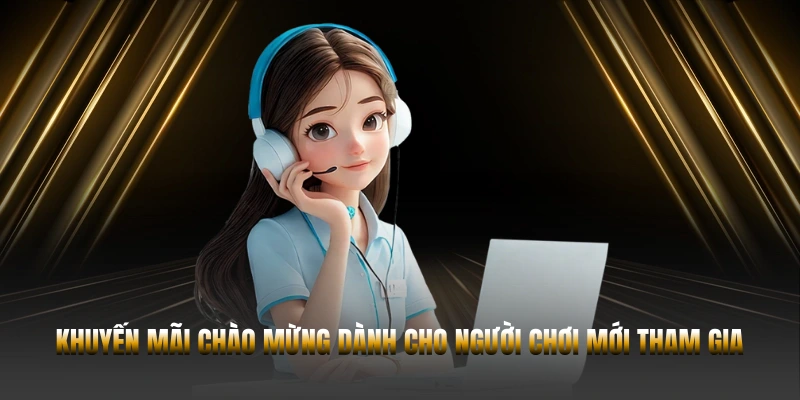 Ưu đãi khuyến mãi đặc biệt cho thành viên mới đăng ký